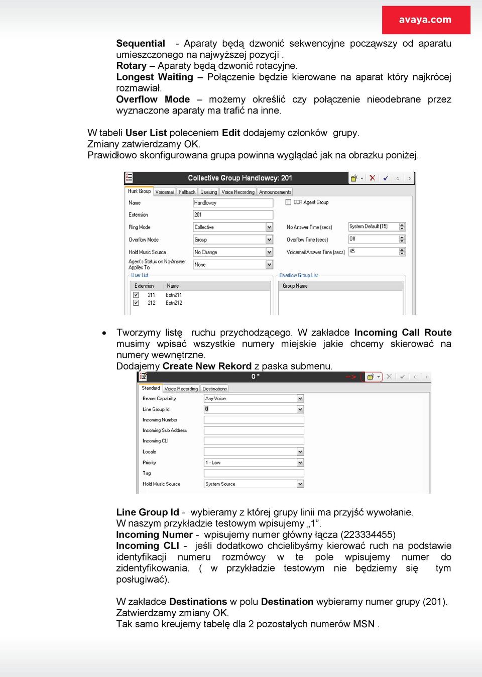 W tabeli User List poleceniem Edit dodajemy członków grupy. Zmiany zatwierdzamy OK. Prawidłowo skonfigurowana grupa powinna wyglądać jak na obrazku poniżej. Tworzymy listę ruchu przychodzącego.