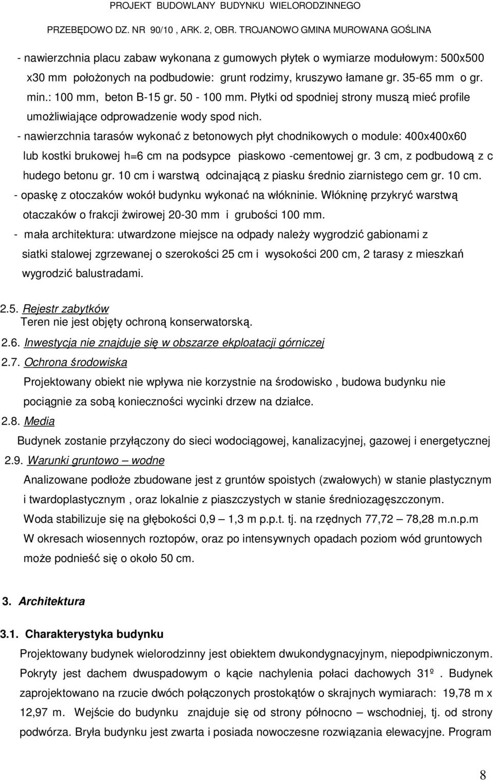 - nawierzchnia tarasów wykonać z betonowych płyt chodnikowych o module: 400x400x60 lub kostki brukowej h=6 cm na podsypce piaskowo -cementowej gr. 3 cm, z podbudową z c hudego betonu gr.