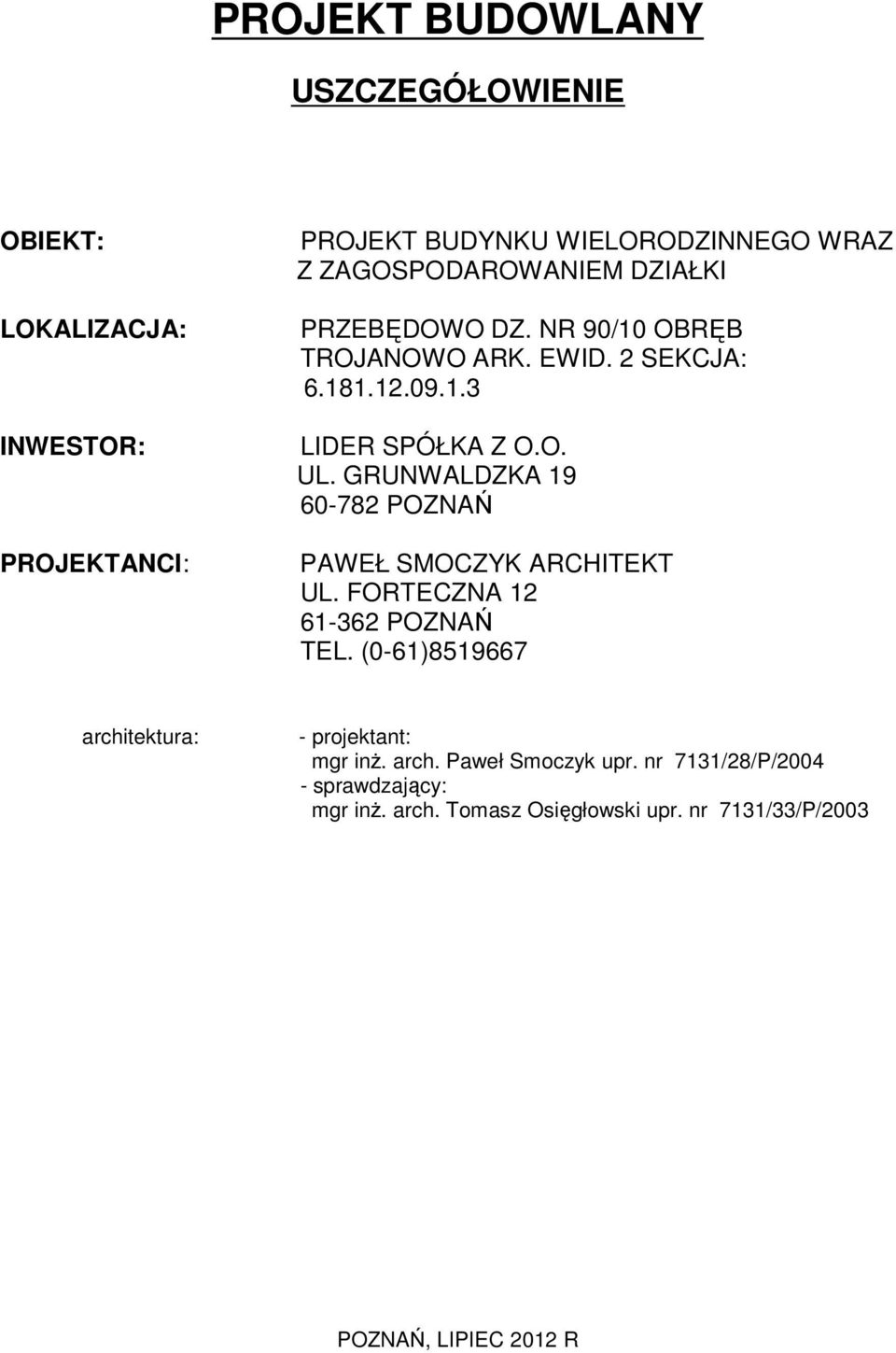 GRUNWALDZKA 19 60-782 POZNAŃ PAWEŁ SMOCZYK ARCHITEKT UL. FORTECZNA 12 61-362 POZNAŃ TEL.