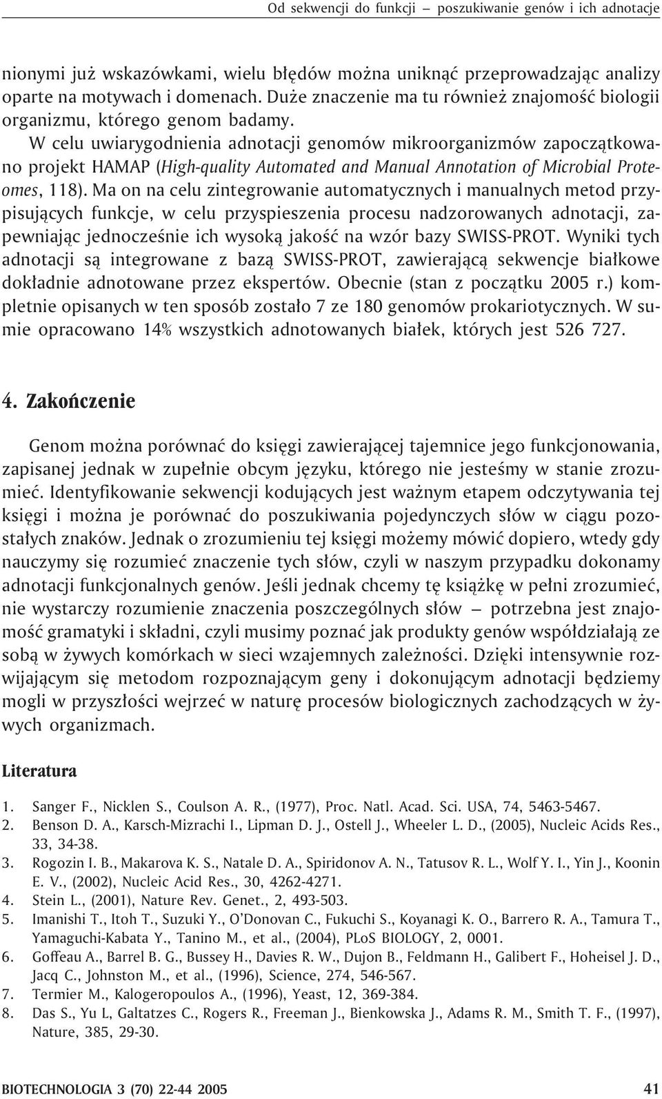 W celu uwiarygodnienia adnotacji genomów mikroorganizmów zapocz¹tkowano projekt HAMAP (High-quality Automated and Manual Annotation of Microbial Proteomes, 118).