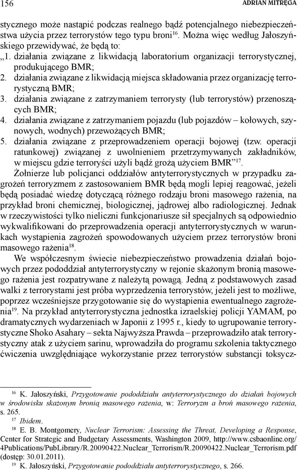 działania związane z likwidacją miejsca składowania przez organizację terrorystyczną BMR; 3. działania związane z zatrzymaniem terrorysty (lub terrorystów) przenoszących BMR; 4.