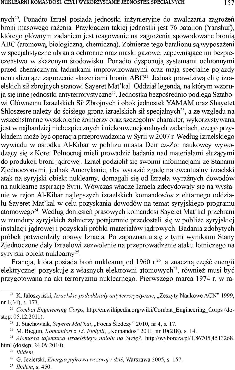 Żołnierze tego batalionu są wyposażeni w specjalistyczne ubrania ochronne oraz maski gazowe, zapewniające im bezpieczeństwo w skażonym środowisku.