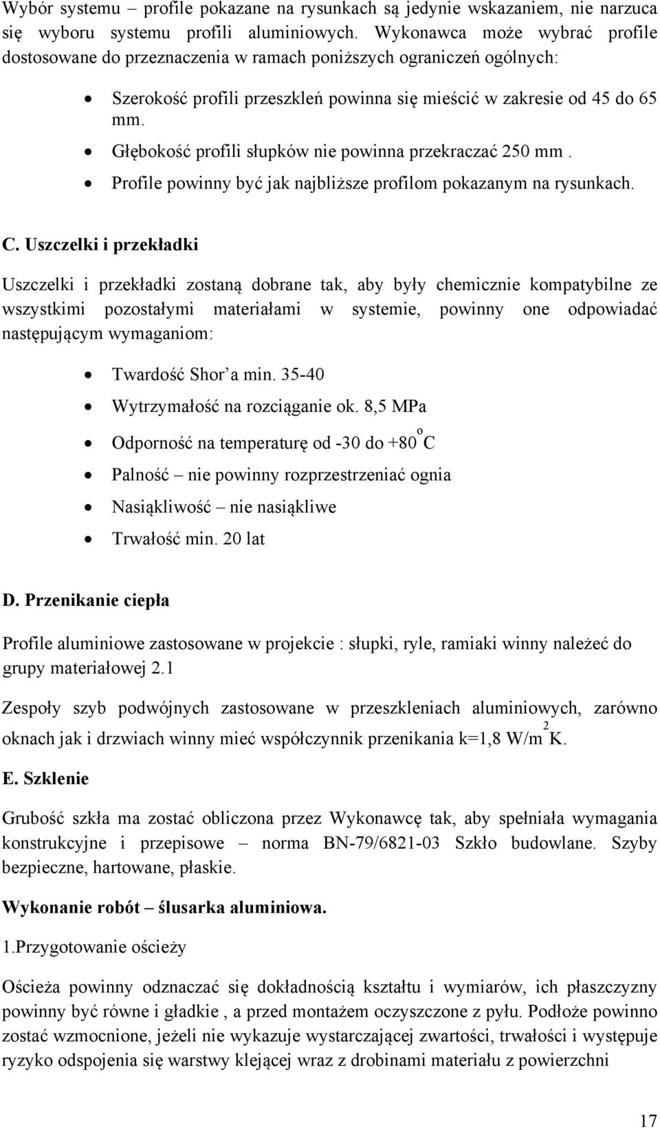 Głębokość profili słupków nie powinna przekraczać 250 mm. Profile powinny być jak najbliższe profilom pokazanym na rysunkach. C.