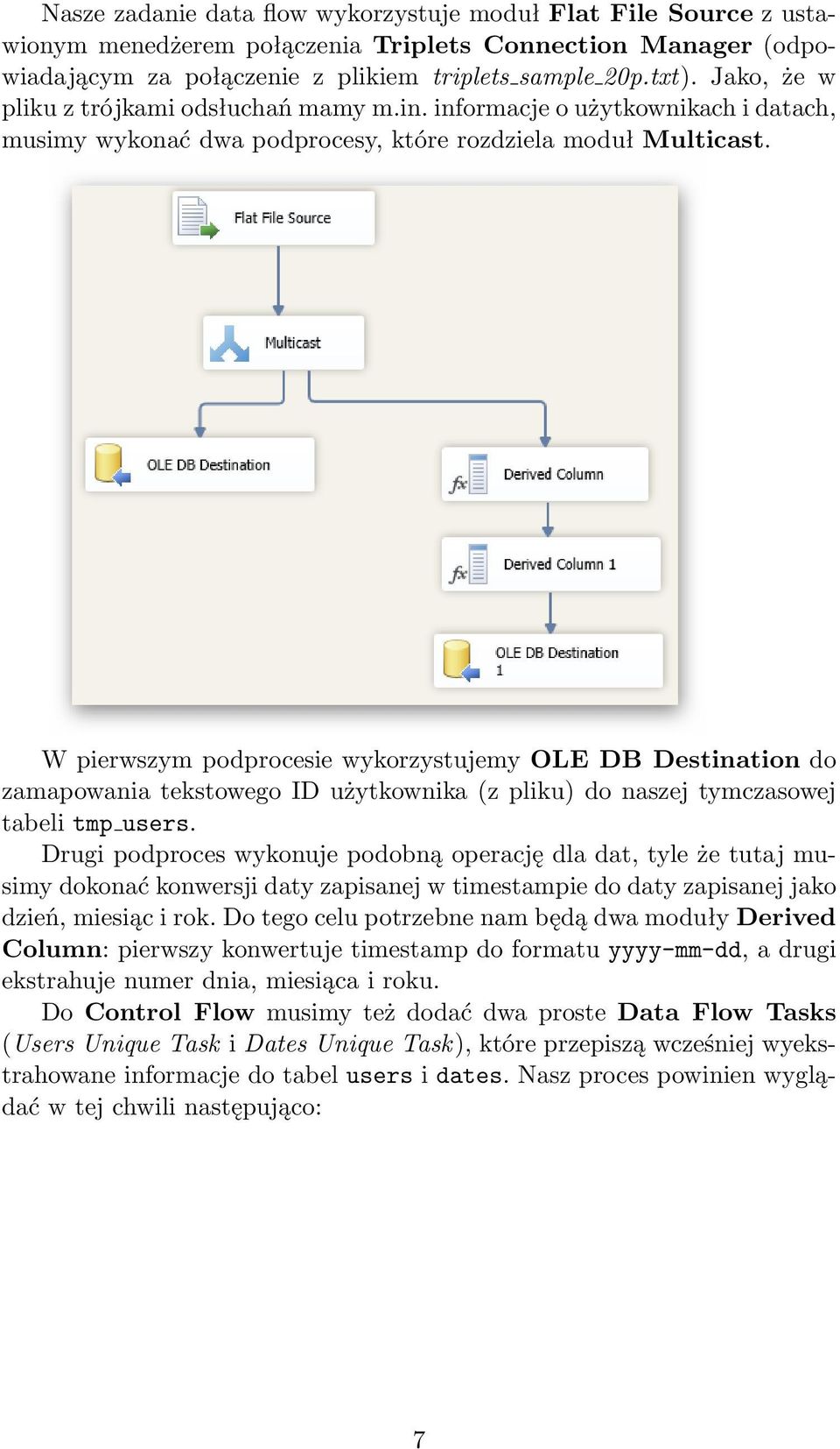 W pierwszym podprocesie wykorzystujemy OLE DB Destination do zamapowania tekstowego ID użytkownika (z pliku) do naszej tymczasowej tabeli tmp users.