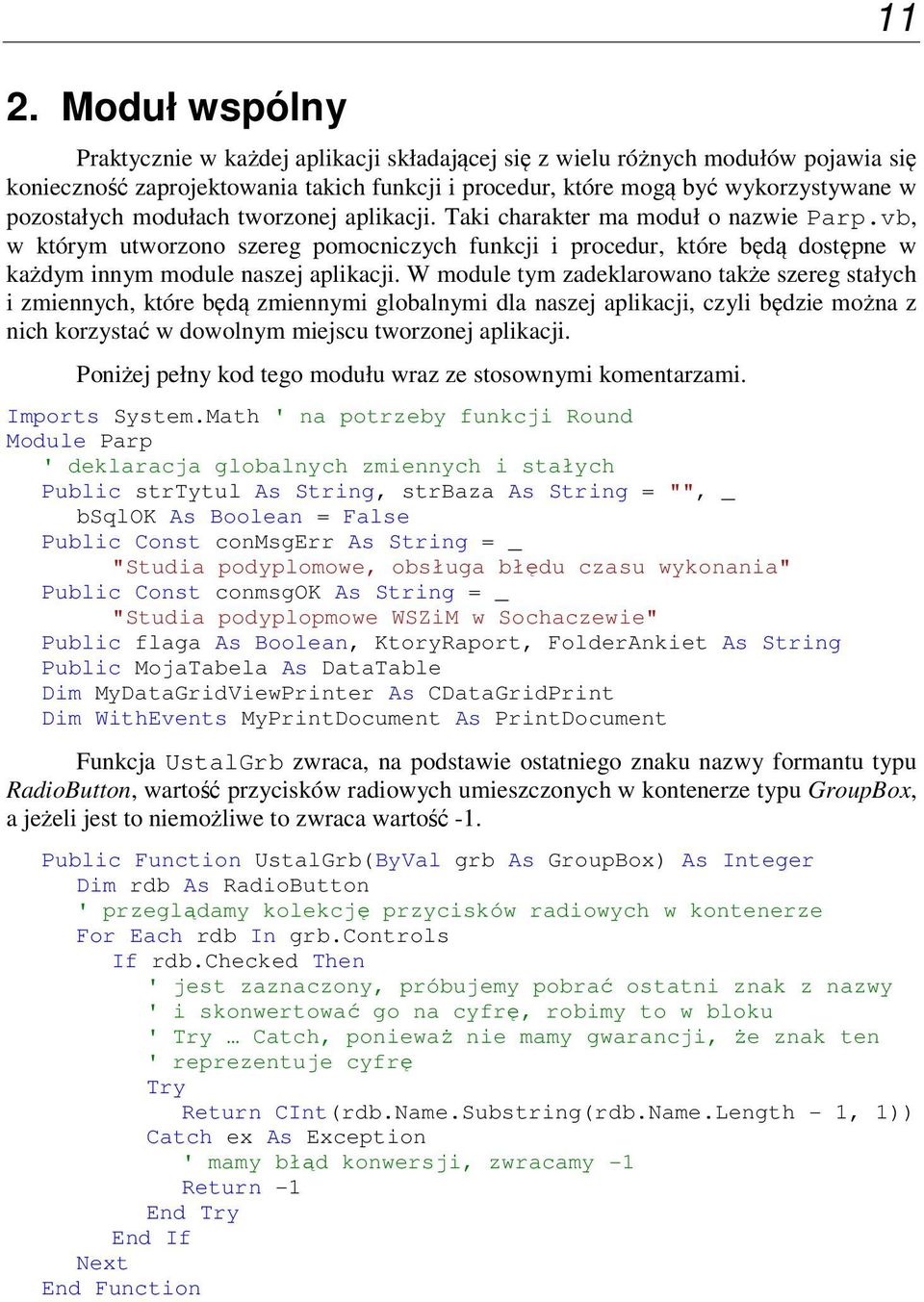 vb, w którym utworzono szereg pomocniczych funkcji i procedur, które będą dostępne w każdym innym module naszej aplikacji.