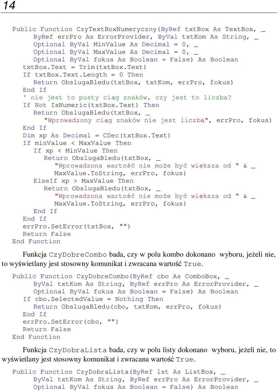 If Not IsNumeric(txtBox.Text) Then Return ObslugaBledu(txtBox, _ "Wprowadzony ciąg znaków nie jest liczbą", errpro, fokus) Dim xp As Decimal = CDec(txtBox.