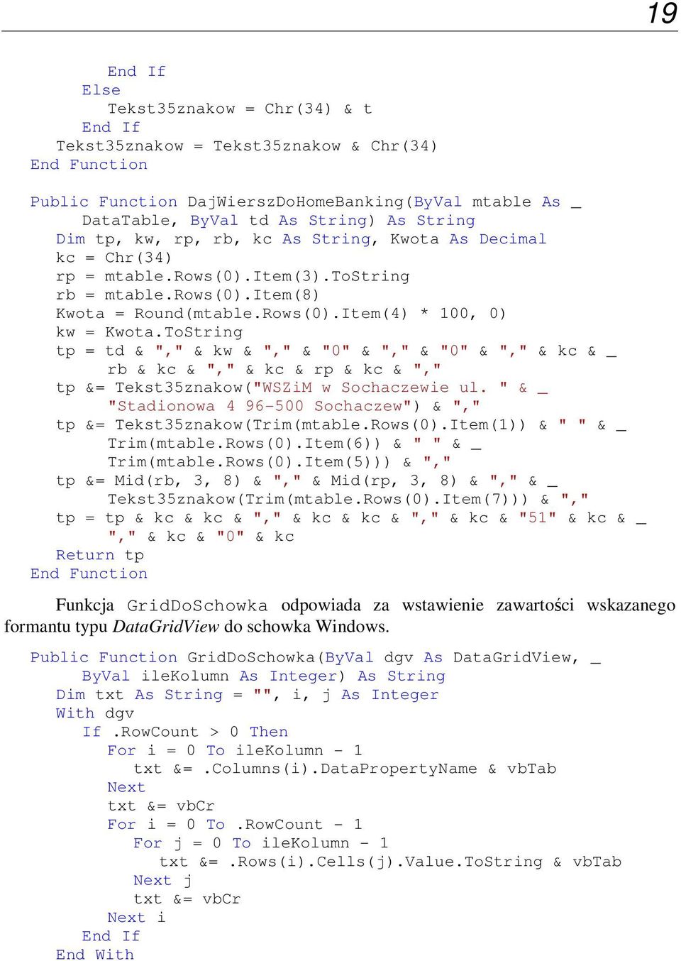 ToString tp = td & "," & kw & "," & "0" & "," & "0" & "," & kc & _ rb & kc & "," & kc & rp & kc & "," tp &= Tekst35znakow("WSZiM w Sochaczewie ul.