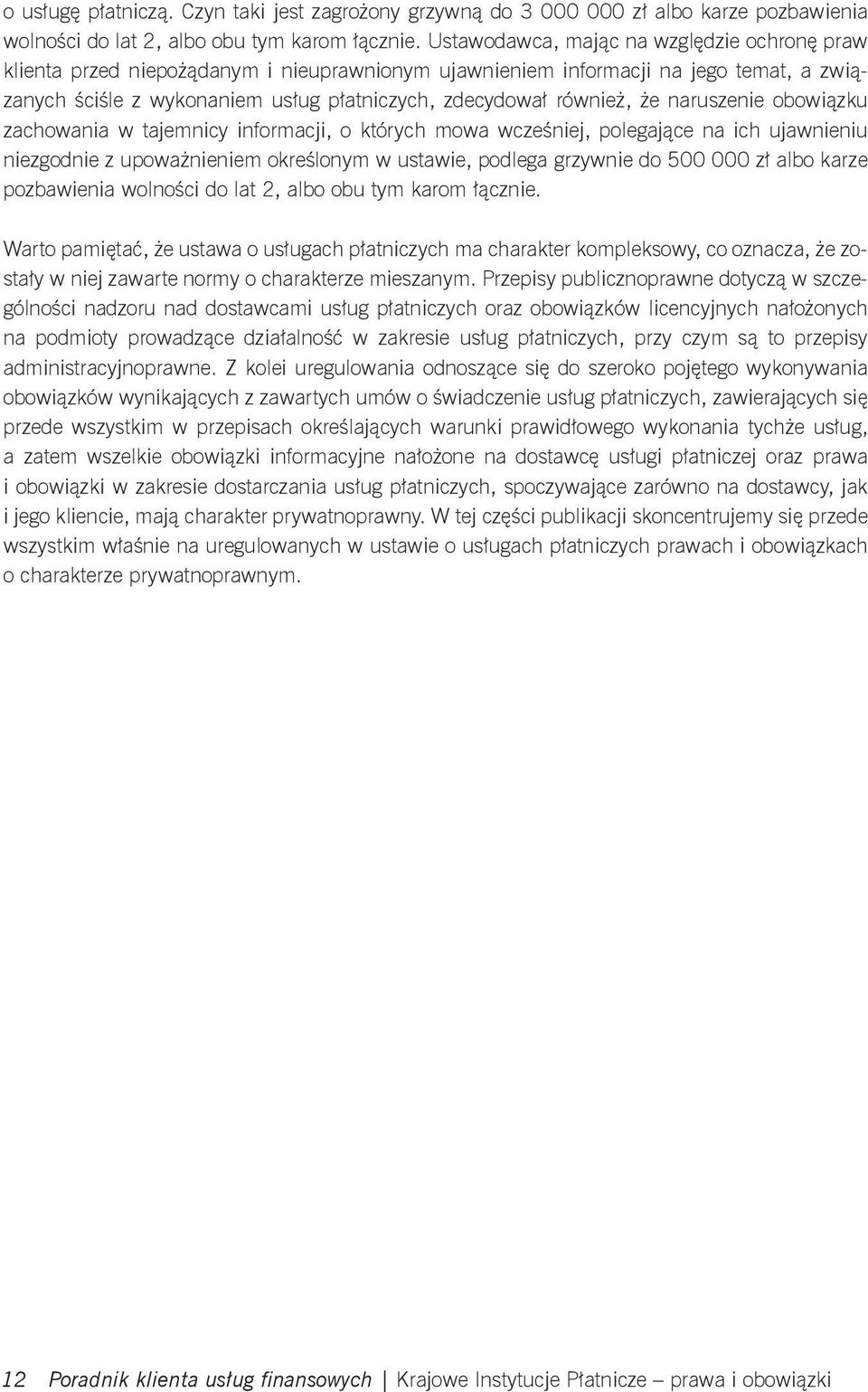 że naruszenie obowiązku zachowania w tajemnicy informacji, o których mowa wcześniej, polegające na ich ujawnieniu niezgodnie z upoważnieniem określonym w ustawie, podlega grzywnie do 500 000 zł albo