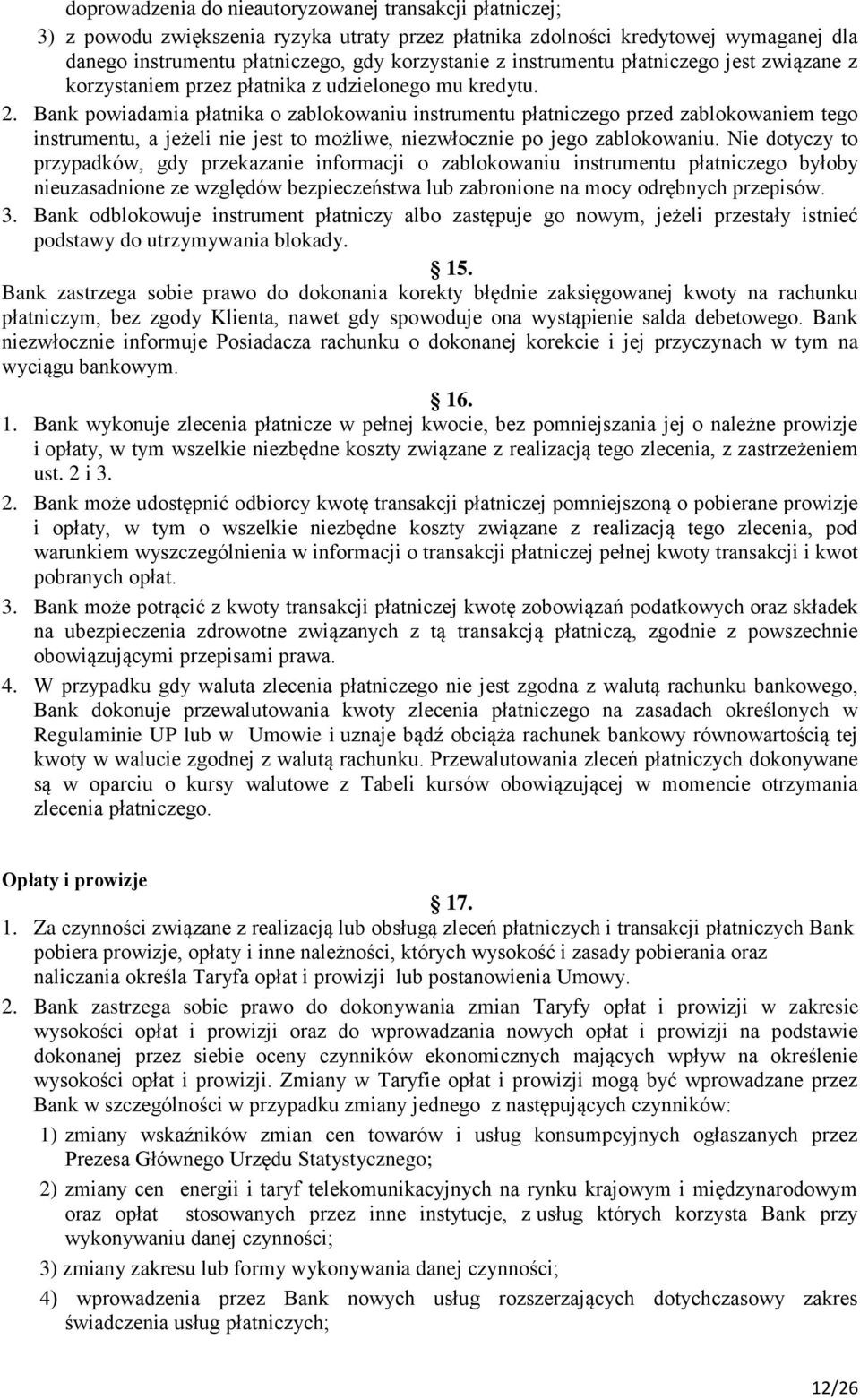 Bank powiadamia płatnika o zablokowaniu instrumentu płatniczego przed zablokowaniem tego instrumentu, a jeżeli nie jest to możliwe, niezwłocznie po jego zablokowaniu.