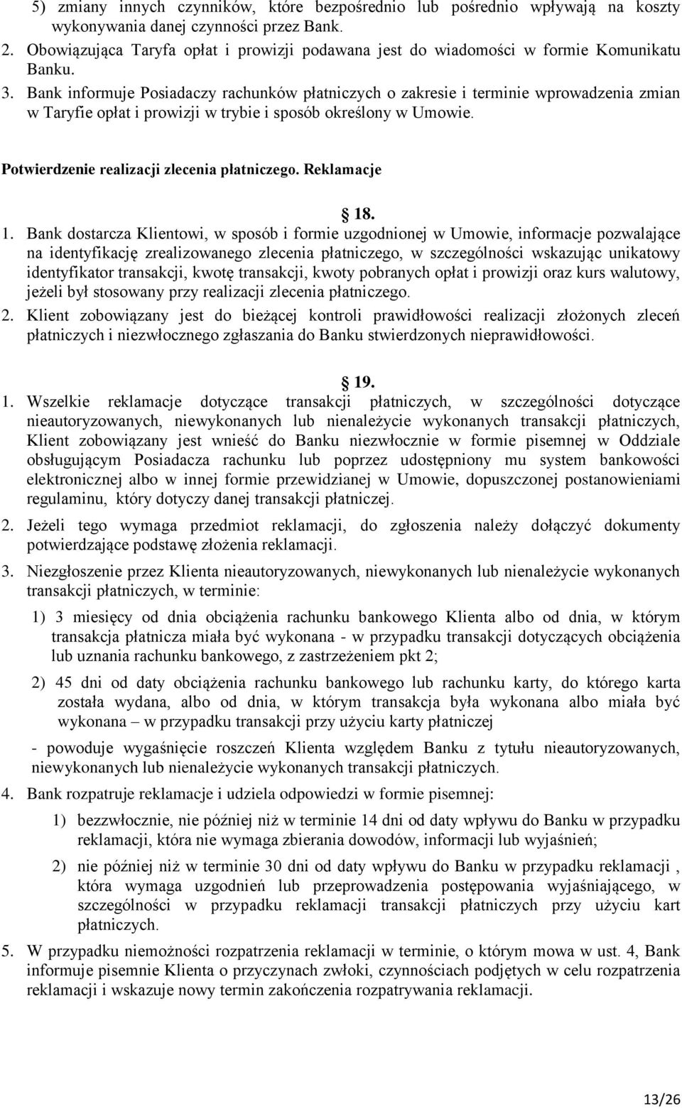 Bank informuje Posiadaczy rachunków płatniczych o zakresie i terminie wprowadzenia zmian w Taryfie opłat i prowizji w trybie i sposób określony w Umowie. Potwierdzenie realizacji zlecenia płatniczego.