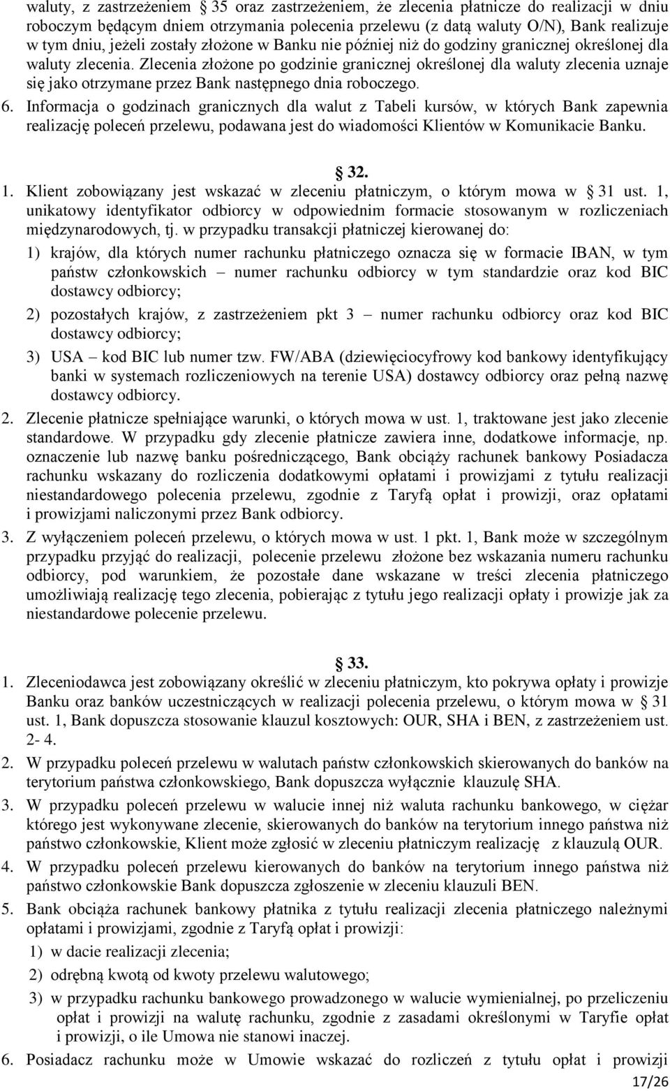 Zlecenia złożone po godzinie granicznej określonej dla waluty zlecenia uznaje się jako otrzymane przez Bank następnego dnia roboczego. 6.