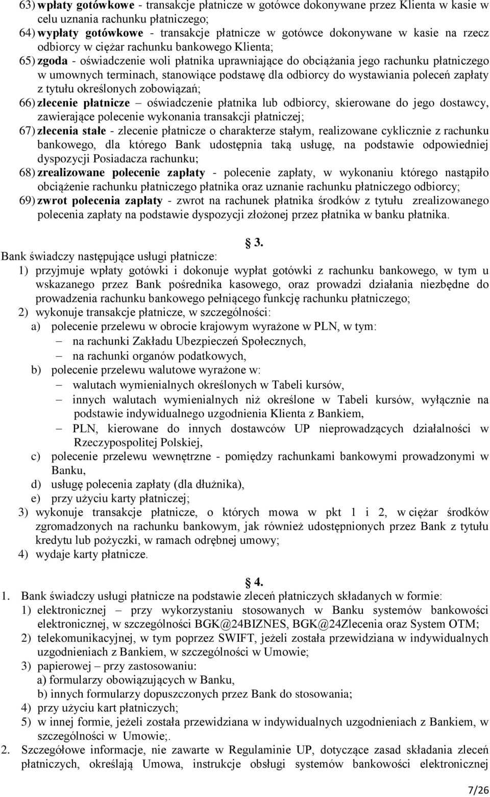 odbiorcy do wystawiania poleceń zapłaty z tytułu określonych zobowiązań; 66) zlecenie płatnicze oświadczenie płatnika lub odbiorcy, skierowane do jego dostawcy, zawierające polecenie wykonania