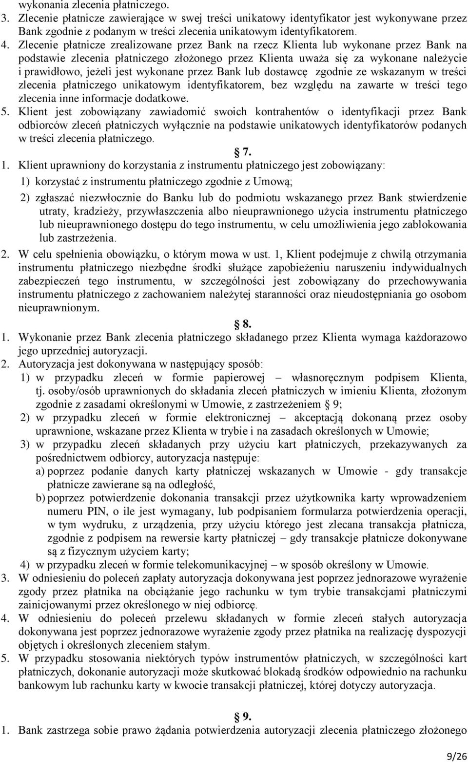 wykonane przez Bank lub dostawcę zgodnie ze wskazanym w treści zlecenia płatniczego unikatowym identyfikatorem, bez względu na zawarte w treści tego zlecenia inne informacje dodatkowe. 5.