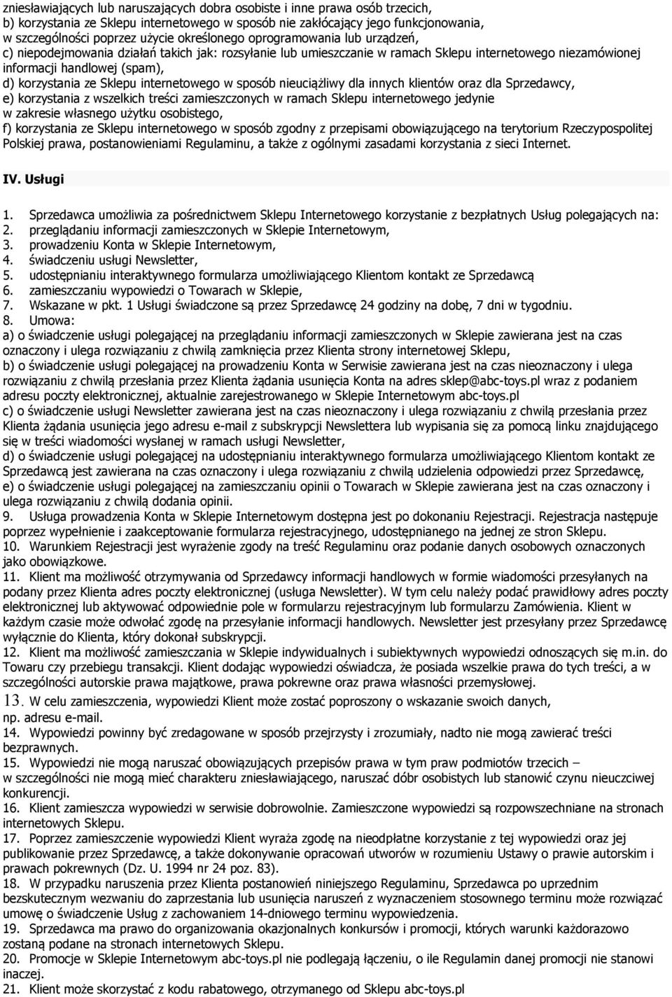 Sklepu internetowego w sposób nieuciążliwy dla innych klientów oraz dla Sprzedawcy, e) korzystania z wszelkich treści zamieszczonych w ramach Sklepu internetowego jedynie w zakresie własnego użytku