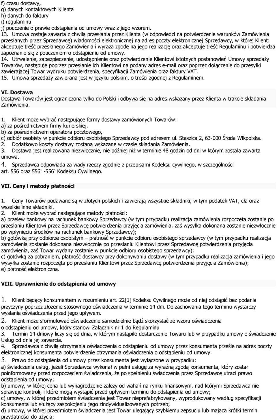 Sprzedawcy, w której Klient: akceptuje treść przesłanego Zamówienia i wyraża zgodę na jego realizację oraz akceptuje treść Regulaminu i potwierdza zapoznanie się z pouczeniem o odstąpieniu od umowy.