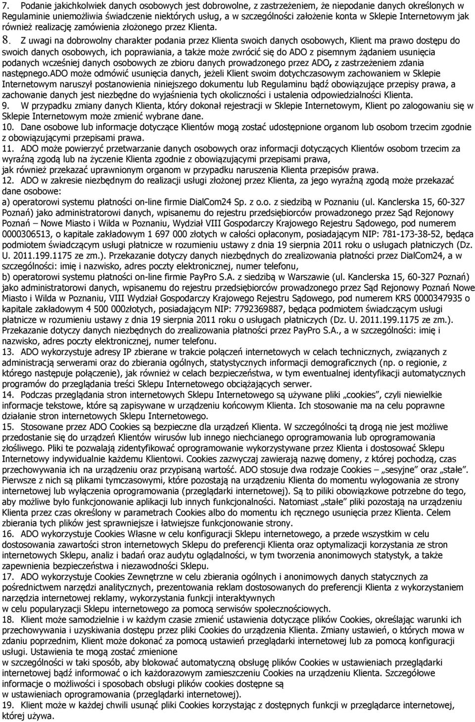 Z uwagi na dobrowolny charakter podania przez Klienta swoich danych osobowych, Klient ma prawo dostępu do swoich danych osobowych, ich poprawiania, a także może zwrócić się do ADO z pisemnym żądaniem