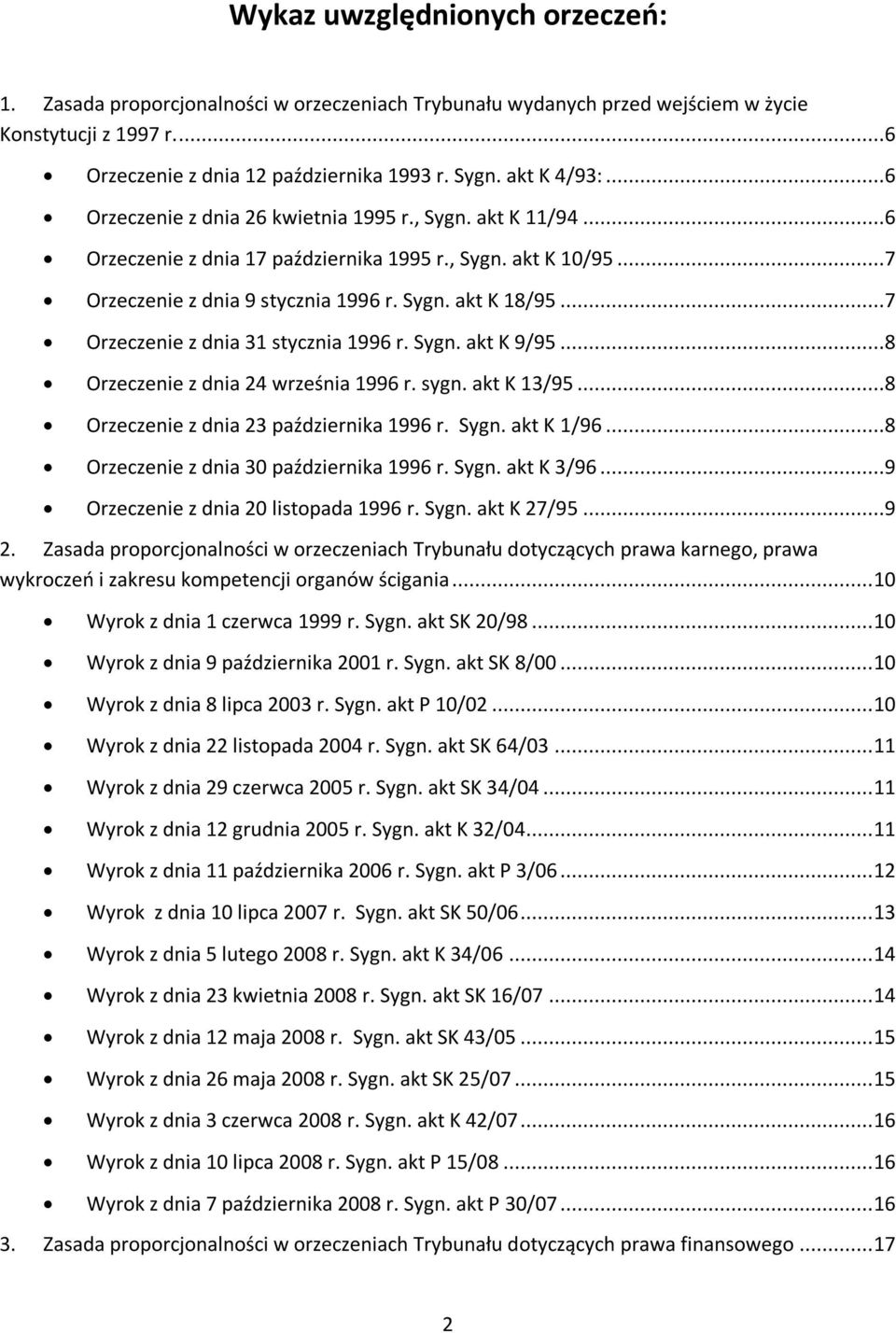 ..7 Orzeczenie z dnia 31 stycznia 1996 r. Sygn. akt K 9/95...8 Orzeczenie z dnia 24 września 1996 r. sygn. akt K 13/95...8 Orzeczenie z dnia 23 października 1996 r. Sygn. akt K 1/96.