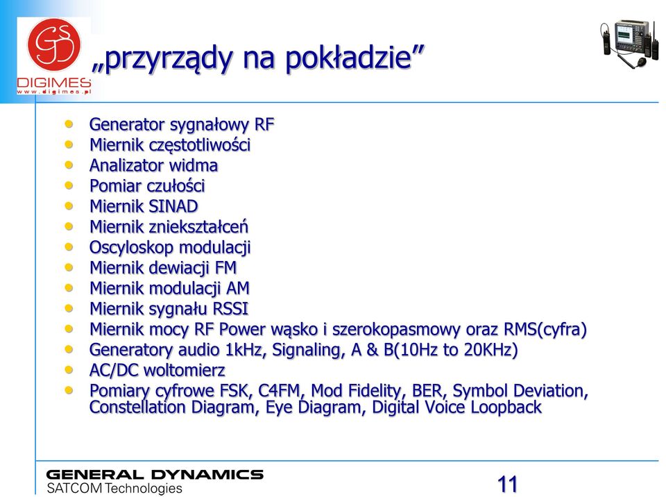 Power wąsko i szerokopasmowy oraz RMS(cyfra) Generatory audio 1kHz, Signaling, A & B(10Hz to 20KHz) AC/DC woltomierz