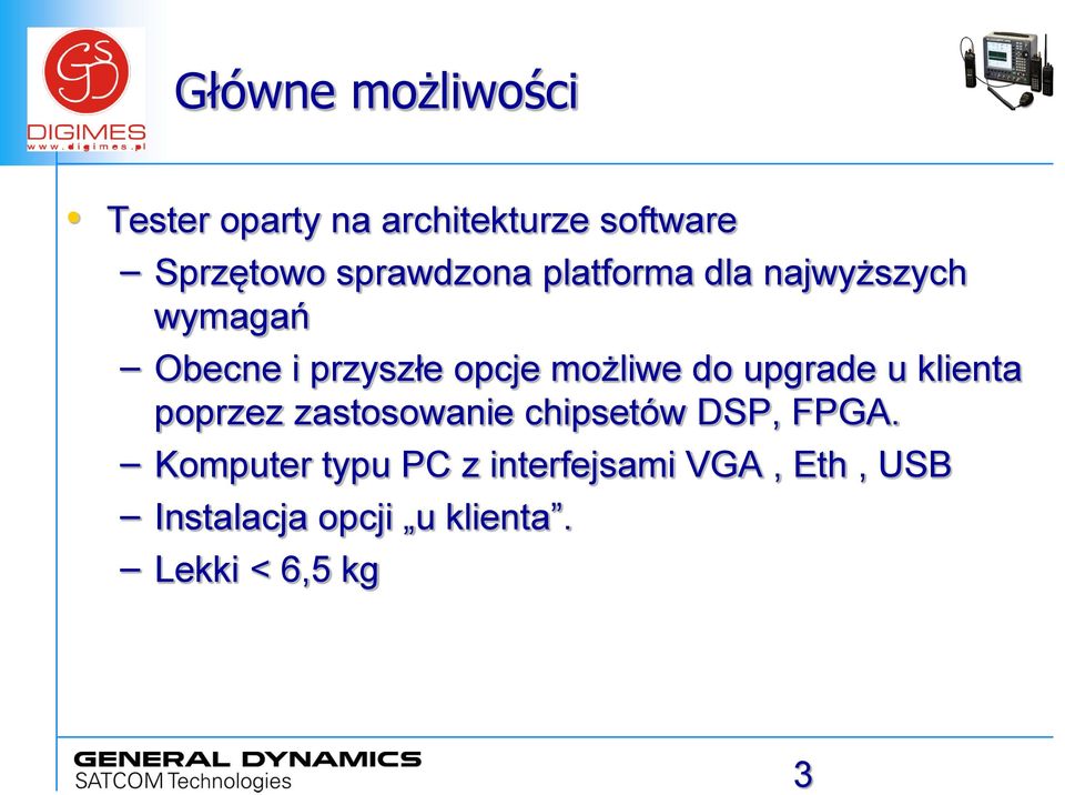 możliwe do upgrade u klienta poprzez zastosowanie chipsetów DSP, FPGA.