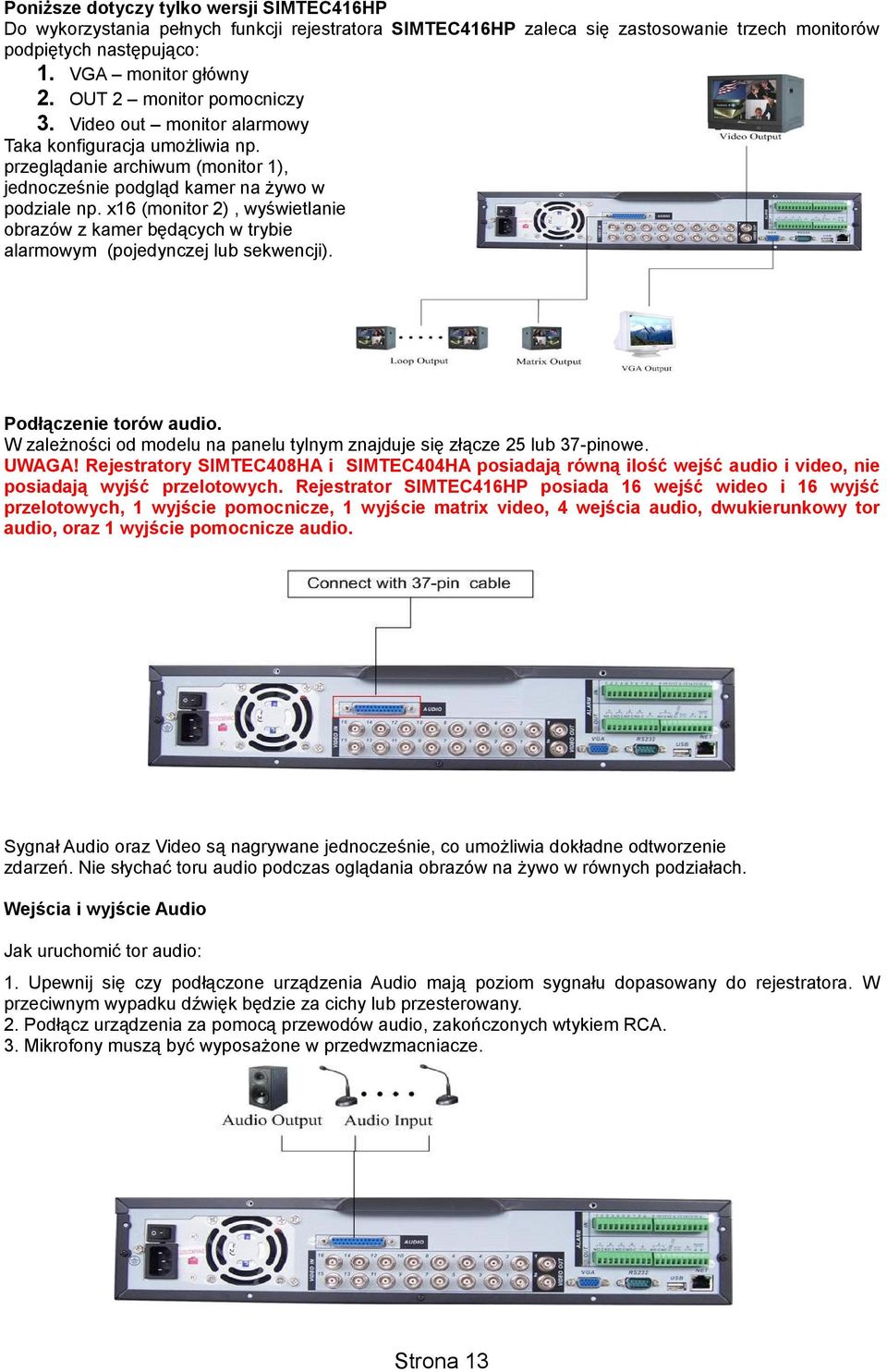x16 (monitor 2), wyświetlanie obrazów z kamer będących w trybie alarmowym (pojedynczej lub sekwencji). Podłączenie torów audio.