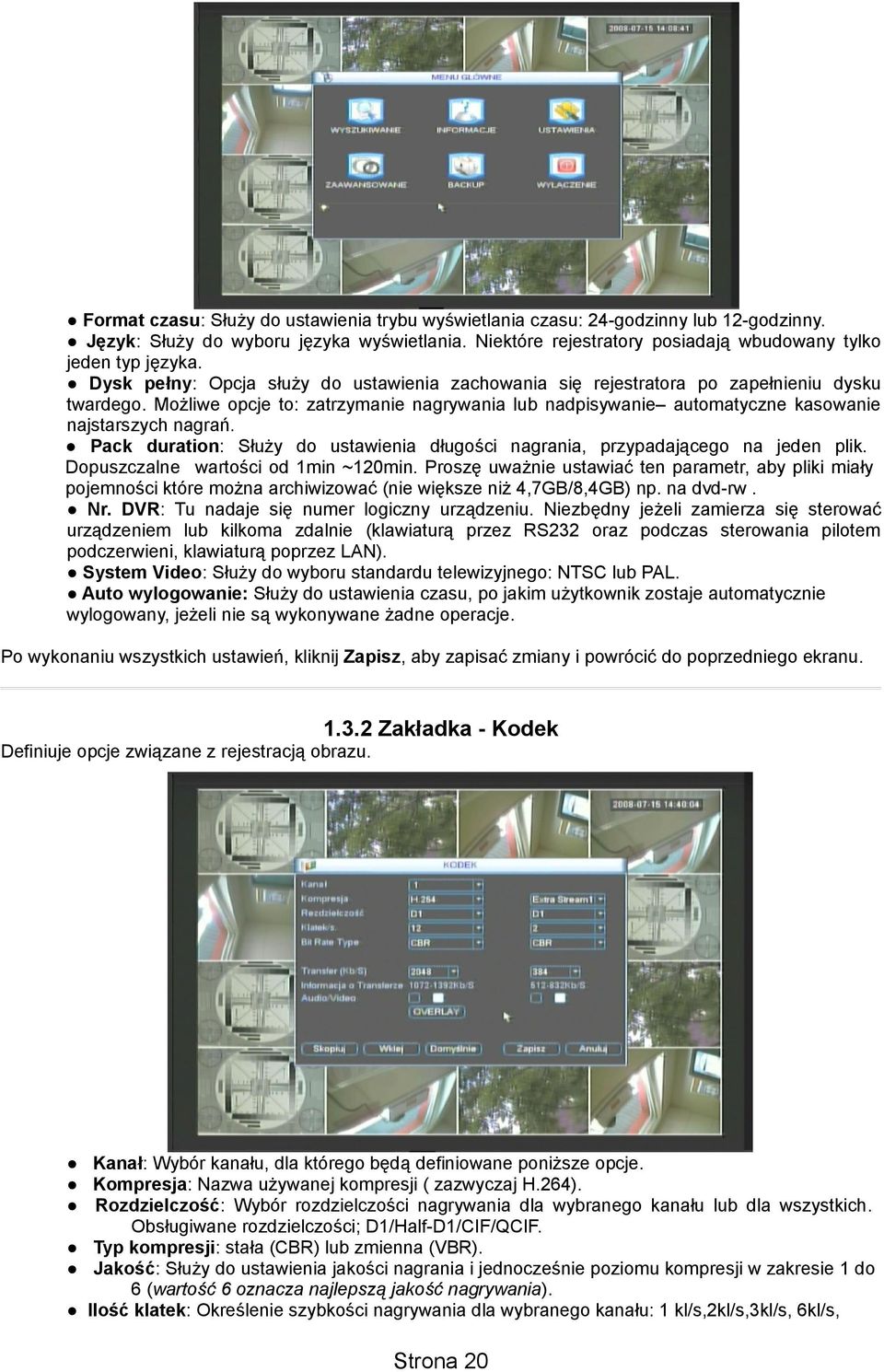 Pack duration: Służy do ustawienia długości nagrania, przypadającego na jeden plik. Dopuszczalne wartości od 1min ~120min.