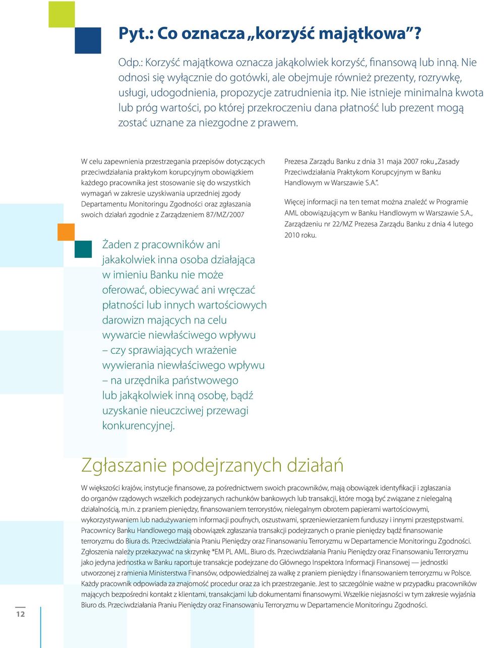 Nie istnieje minimalna kwota lub próg wartości, po której przekroczeniu dana płatność lub prezent mogą zostać uznane za niezgodne z prawem.