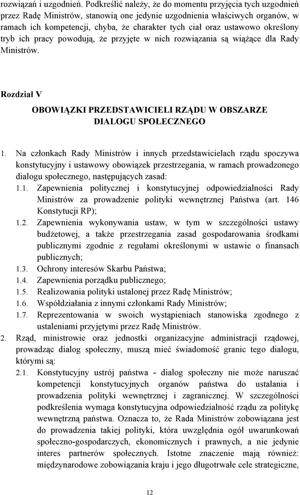 ustawowo określony tryb ich pracy powodują, że przyjęte w nich rozwiązania są wiążące dla Rady Ministrów. Rozdział V OBOWIĄZKI PRZEDSTAWICIELI RZĄDU W OBSZARZE DIALOGU SPOŁECZNEGO 1. 2.