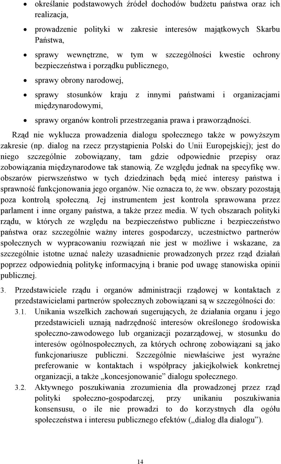 praworządności. Rząd nie wyklucza prowadzenia dialogu społecznego także w powyższym zakresie (np.