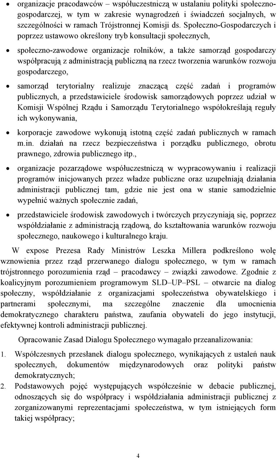 rzecz tworzenia warunków rozwoju gospodarczego, samorząd terytorialny realizuje znaczącą część zadań i programów publicznych, a przedstawiciele środowisk samorządowych poprzez udział w Komisji