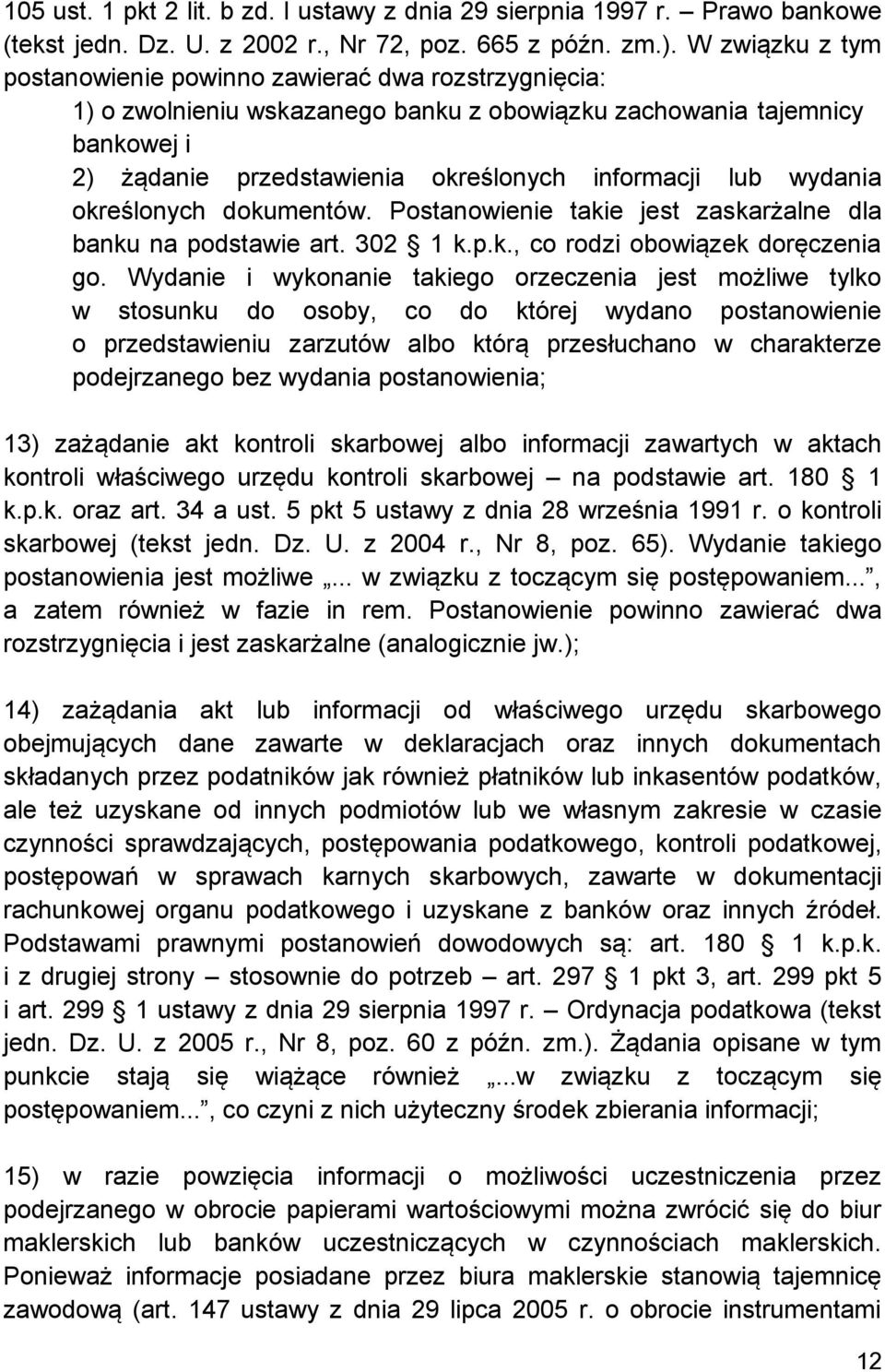 wydania określonych dokumentów. Postanowienie takie jest zaskarżalne dla banku na podstawie art. 302 1 k.p.k., co rodzi obowiązek doręczenia go.