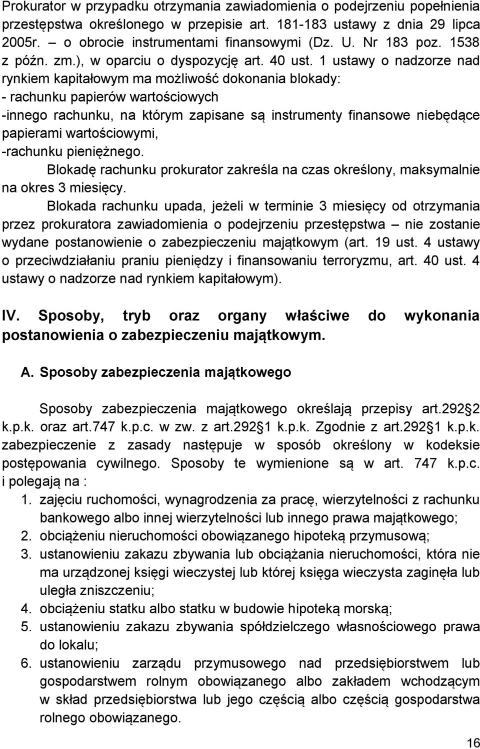 1 ustawy o nadzorze nad rynkiem kapitałowym ma możliwość dokonania blokady: - rachunku papierów wartościowych -innego rachunku, na którym zapisane są instrumenty finansowe niebędące papierami