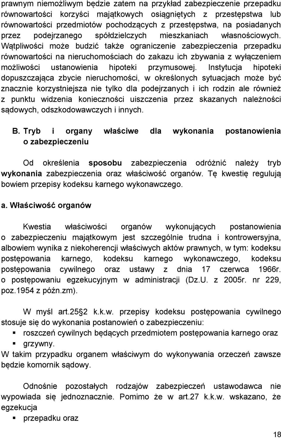 Wątpliwości może budzić także ograniczenie zabezpieczenia przepadku równowartości na nieruchomościach do zakazu ich zbywania z wyłączeniem możliwości ustanowienia hipoteki przymusowej.