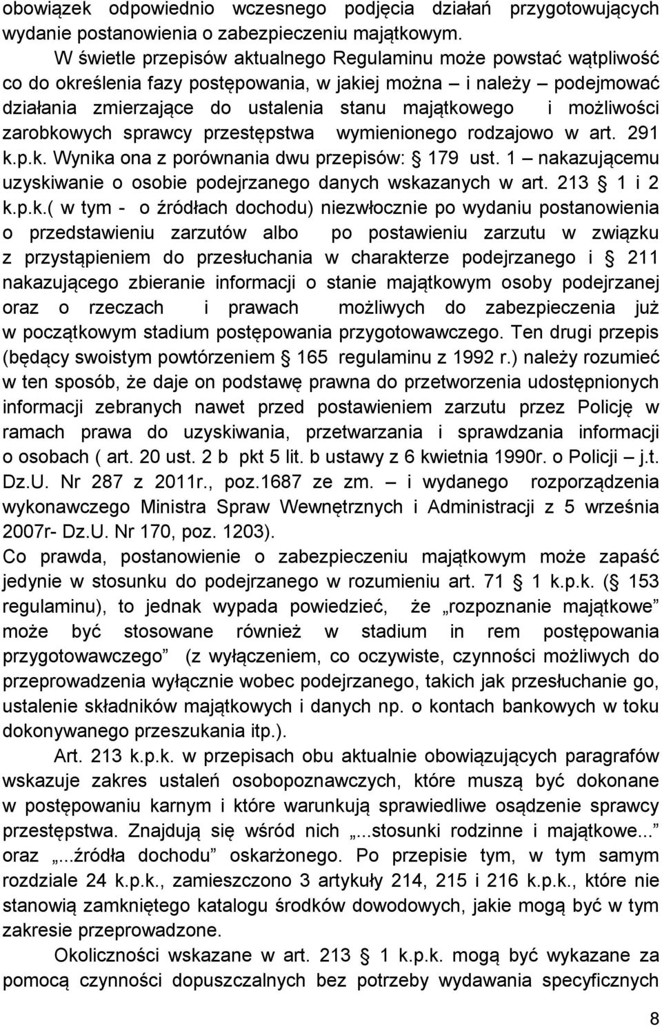 możliwości zarobkowych sprawcy przestępstwa wymienionego rodzajowo w art. 291 k.p.k. Wynika ona z porównania dwu przepisów: 179 ust.