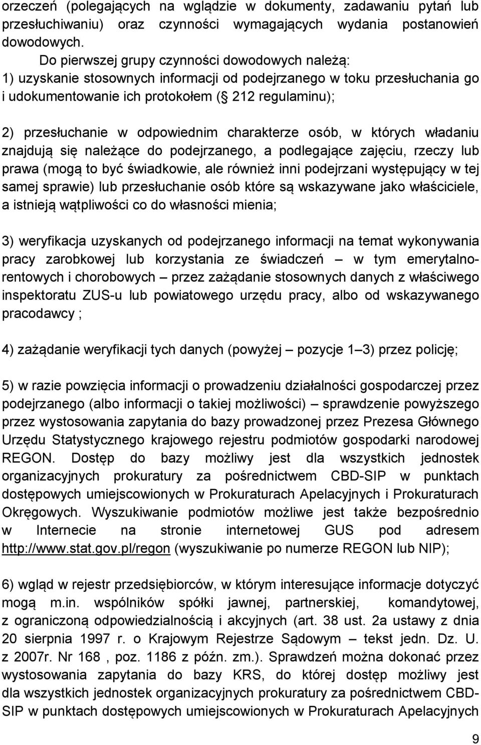 odpowiednim charakterze osób, w których władaniu znajdują się należące do podejrzanego, a podlegające zajęciu, rzeczy lub prawa (mogą to być świadkowie, ale również inni podejrzani występujący w tej