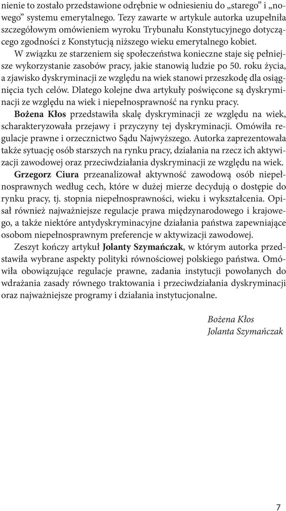 W związku ze starzeniem się społeczeństwa konieczne staje się pełniejsze wykorzystanie zasobów pracy, jakie stanowią ludzie po 50.