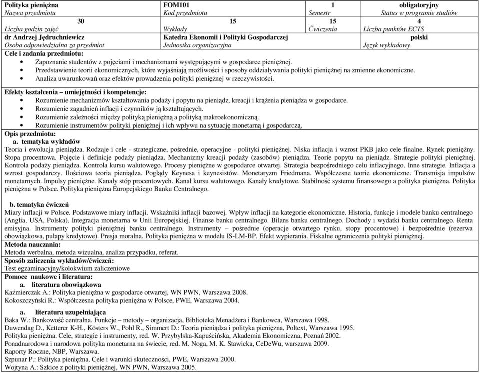 Analiza uwarunkowań oraz efektów prowadzenia polityki pienięŝnej w rzeczywistości. Rozumienie mechanizmów kształtowania podaŝy i popytu na pieniądz, kreacji i krąŝenia pieniądza w gospodarce.