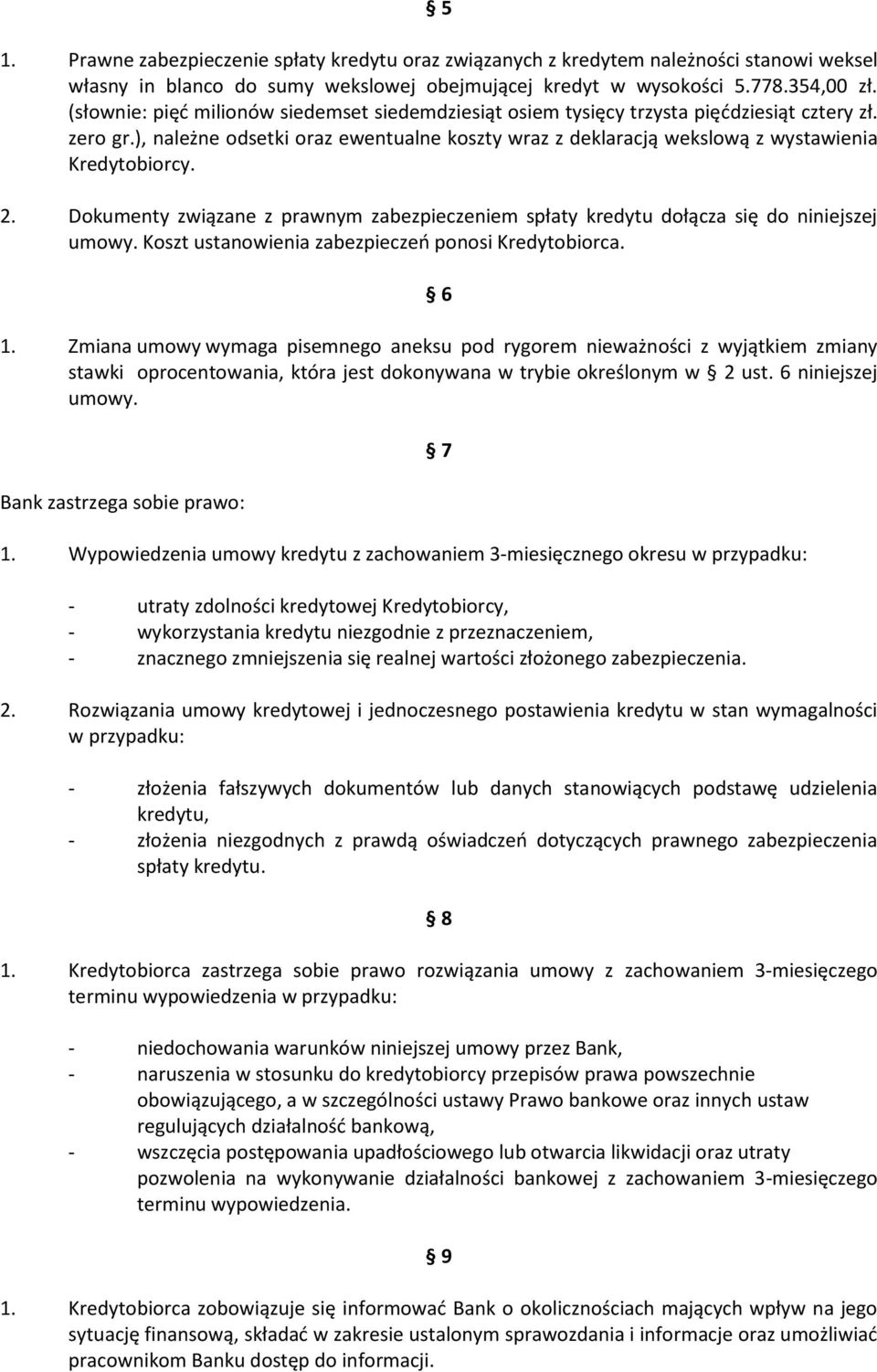 2. Dokumenty związane z prawnym zabezpieczeniem spłaty kredytu dołącza się do niniejszej umowy. Koszt ustanowienia zabezpieczeo ponosi Kredytobiorca. 6 1.