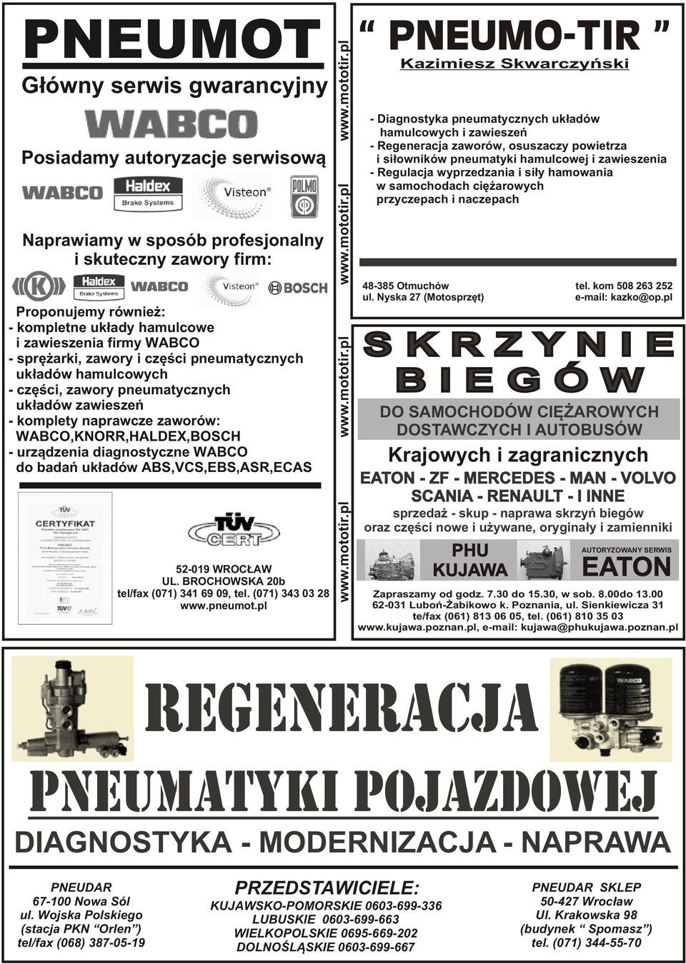 diagnostyczne WABCO do badañ uk³adów ABS,VCS,EBS,ASR,ECAS 52-019 WROC AW UL. BROCHOWSKA 20b tel/fax (071) 341 69 09, tel. (071) 343 03 28 www.pneumot.pl www.mototir.