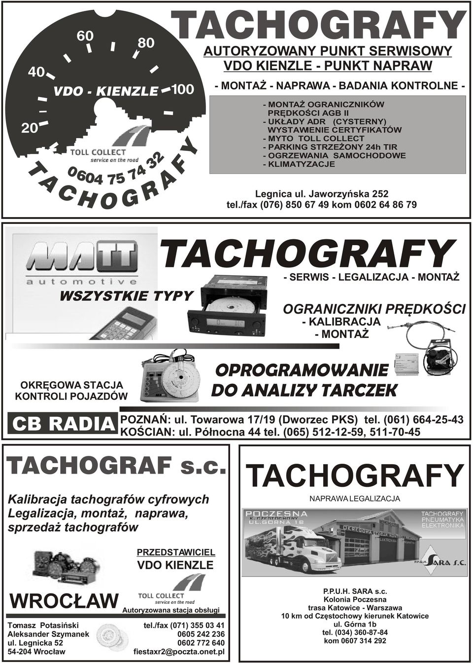 /fax (076) 850 67 49 kom 0602 64 86 79 WSZYSTKIE TYPY TACHOGRAFY - SERWIS - LEGALIZACJA - MONTA OGRANICZNIKI PRÊDKOŒCI - KALIBRACJA - MONTA OKRÊGOWA STACJA KONTROLI POJAZDÓW OPROGRAMOWANIE DO ANALIZY