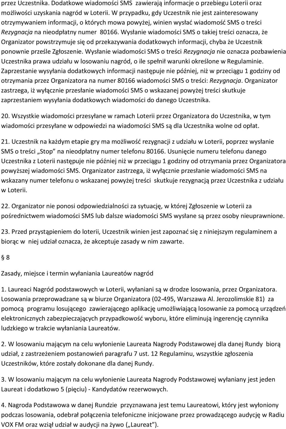 Wysłanie wiadomości SMS o takiej treści oznacza, że Organizator powstrzymuje się od przekazywania dodatkowych informacji, chyba że Uczestnik ponownie prześle Zgłoszenie.