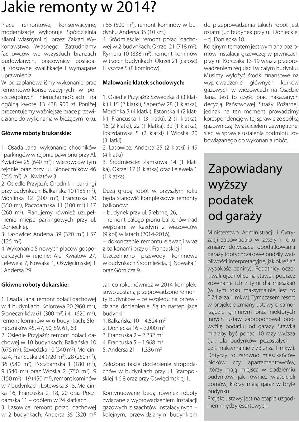 zaplanowaliśmy wykonanie prac remontowo-konserwacyjnych w poszczególnych nieruchomościach na ogólną kwotę 13 438 900 zł.