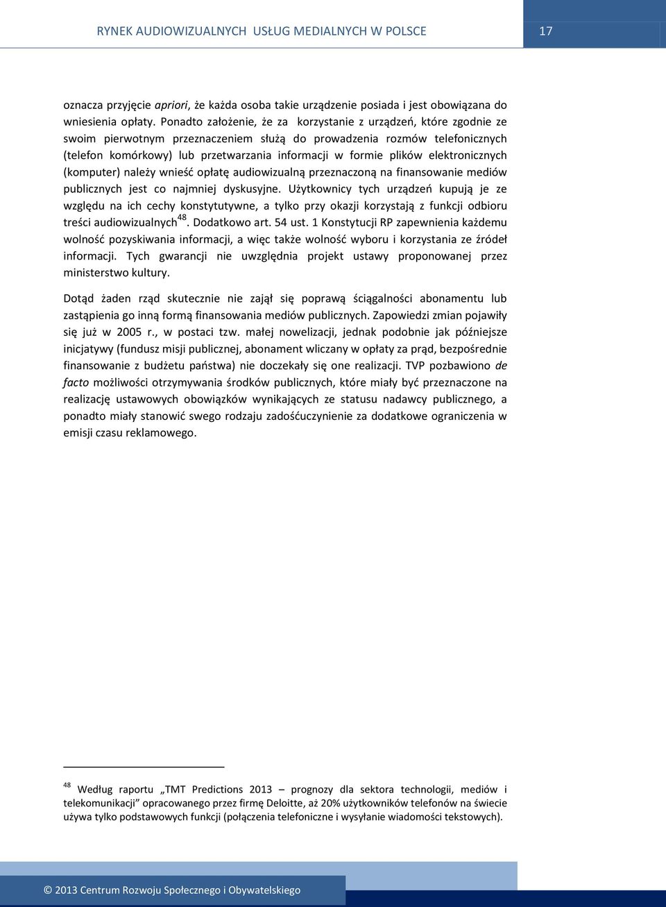 plików elektronicznych (komputer) należy wnieść opłatę audiowizualną przeznaczoną na finansowanie mediów publicznych jest co najmniej dyskusyjne.