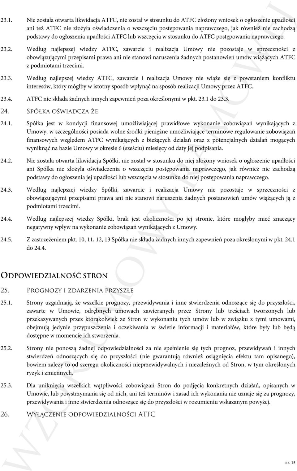 .2. Według najlepszej wiedzy ATFC, zawarcie i realizacja Umowy nie pozostaje w sprzeczności z obowiązującymi przepisami prawa ani nie stanowi naruszenia żadnych postanowień umów wiążących ATFC z