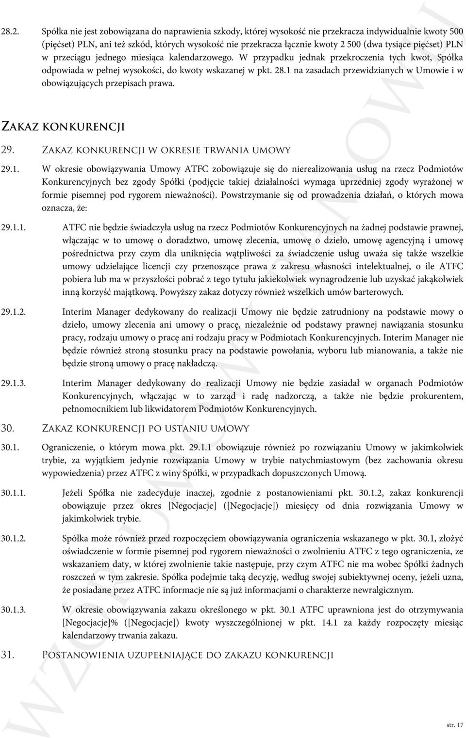 1 na zasadach przewidzianych w Umowie i w obowiązujących przepisach prawa. ZAKAZ KONKURENCJI 29. Zakaz konkurencji w okresie trwania umowy 29.1. W okresie obowiązywania Umowy ATFC zobowiązuje się do