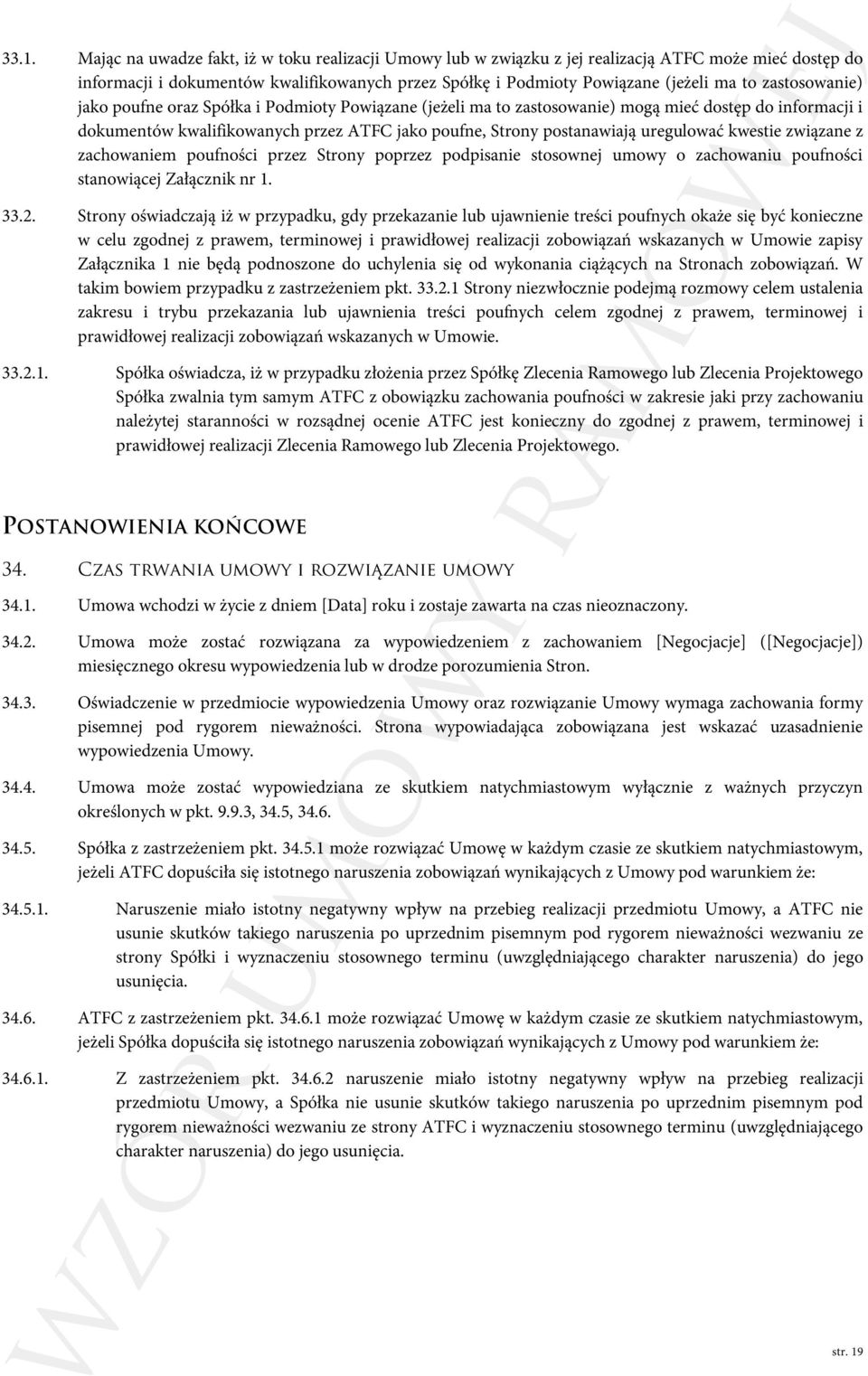 uregulować kwestie związane z zachowaniem poufności przez Strony poprzez podpisanie stosownej umowy o zachowaniu poufności stanowiącej Załącznik nr 1. 33.2.