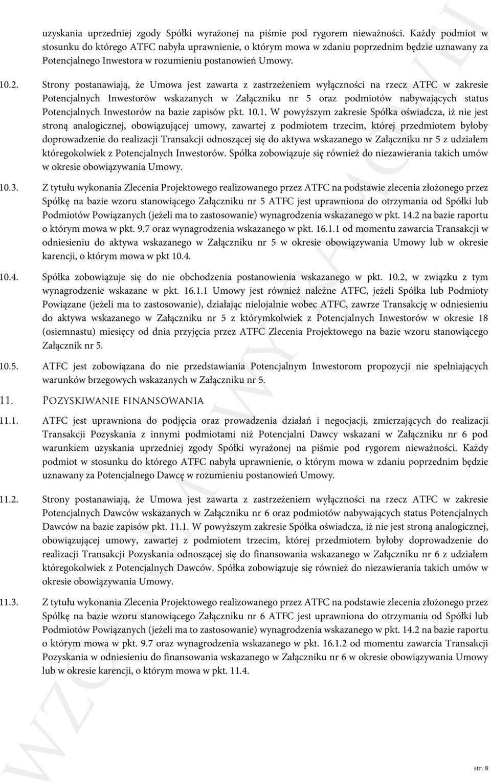 Strony postanawiają, że Umowa jest zawarta z zastrzeżeniem wyłączności na rzecz ATFC w zakresie Potencjalnych Inwestorów wskazanych w Załączniku nr 5 oraz podmiotów nabywających status Potencjalnych