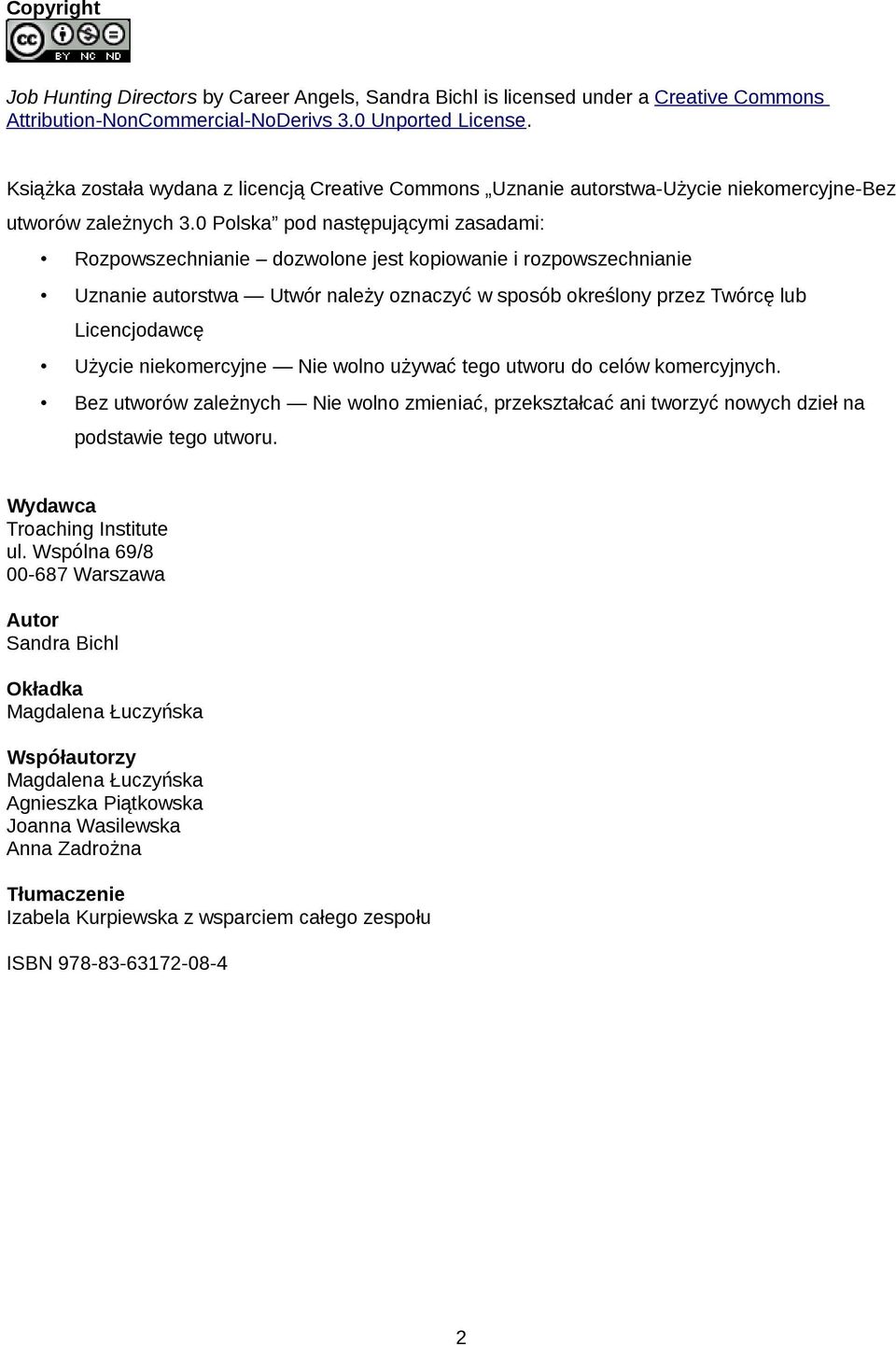 0 Polska pod następującymi zasadami: Rozpowszechnianie dozwolone jest kopiowanie i rozpowszechnianie Uznanie autorstwa Utwór należy oznaczyć w sposób określony przez Twórcę lub Licencjodawcę Użycie