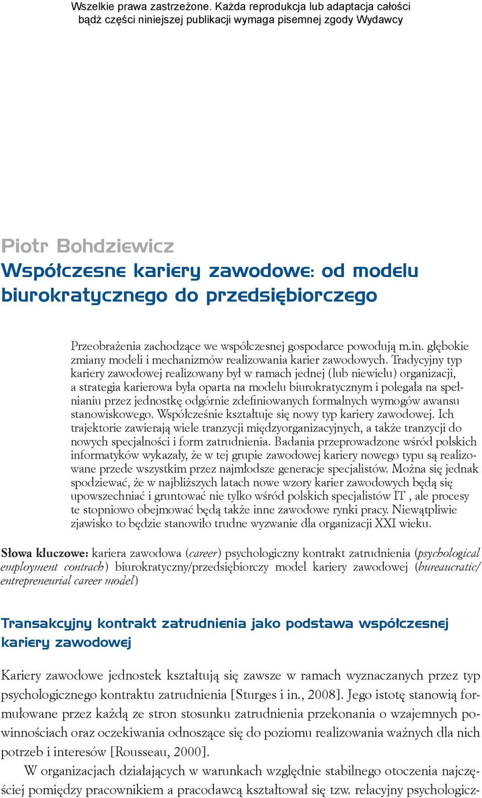 Tradycyjny typ kariery zawodowej realizowany był w ramach jednej (lub niewielu) organizacji, a strategia karierowa była oparta na modelu biurokratycznym i polegała na spełnianiu przez jednostkę