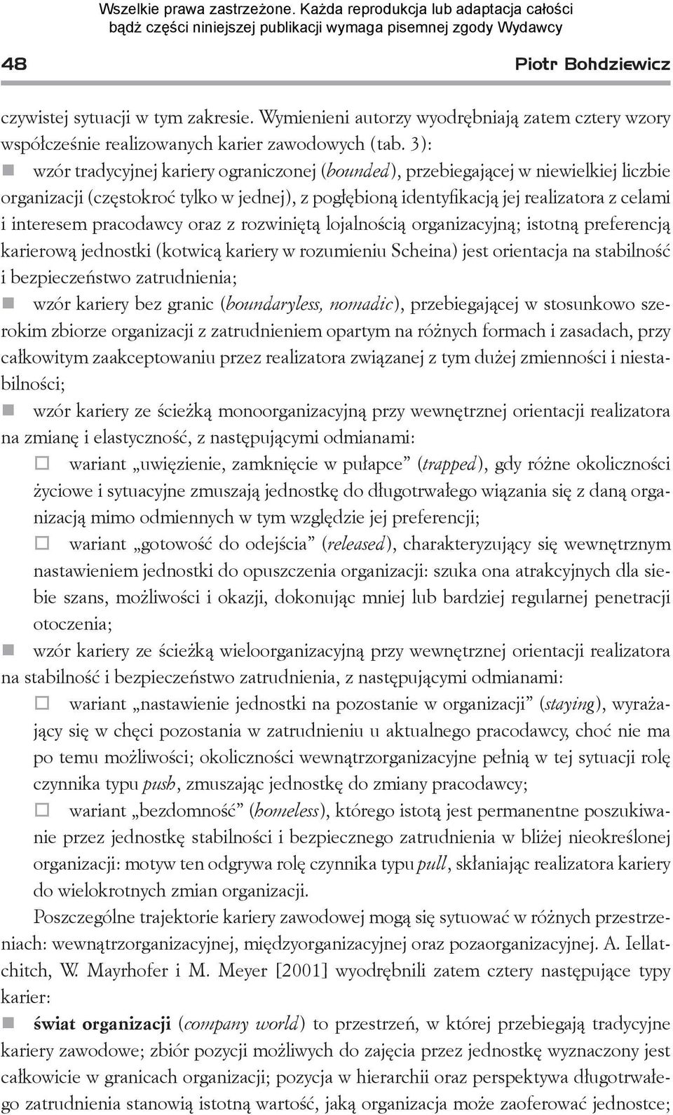 pracodawcy oraz z rozwiniętą lojalnością organizacyjną; istotną preferencją karierową jednostki (kotwicą kariery w rozumieniu Scheina) jest orientacja na stabilność i bezpieczeństwo zatrudnienia;