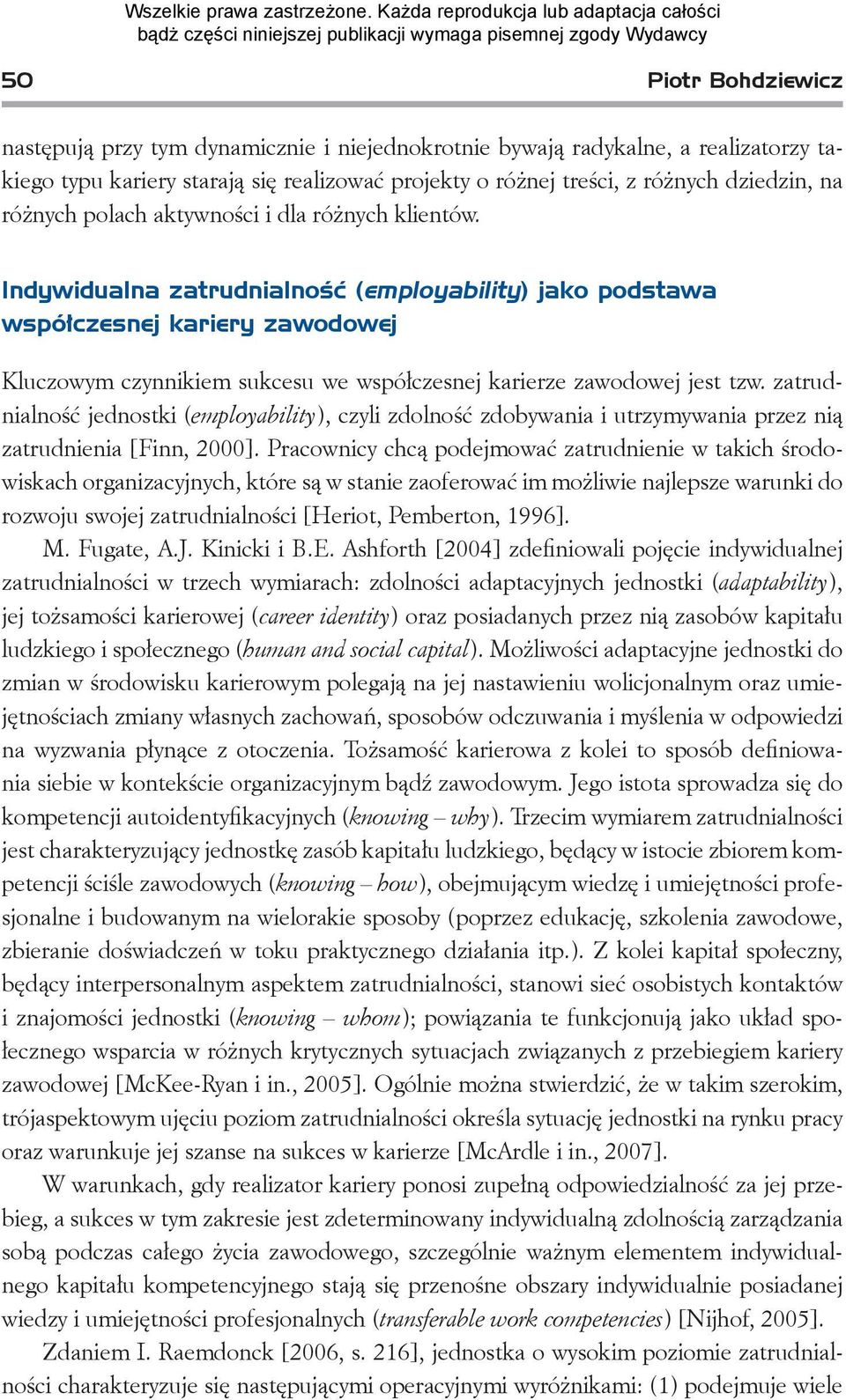 Indywidualna zatrudnialność (employability) jako podstawa współczesnej kariery zawodowej Kluczowym czynnikiem sukcesu we współczesnej karierze zawodowej jest tzw.